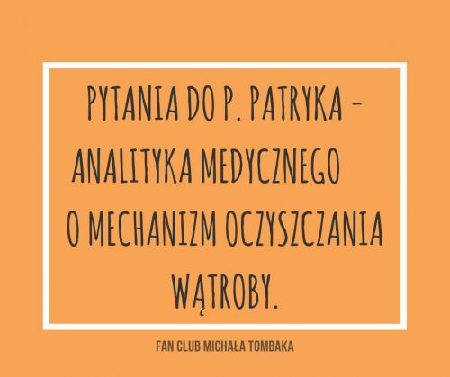 Pytania do p. Patryka - analityka medycznego o mechanizm oczyszczania wątroby photo